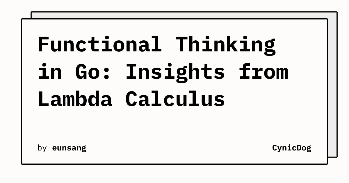 Functional Thinking in Go: Insights from Lambda Calculus | CynicDog